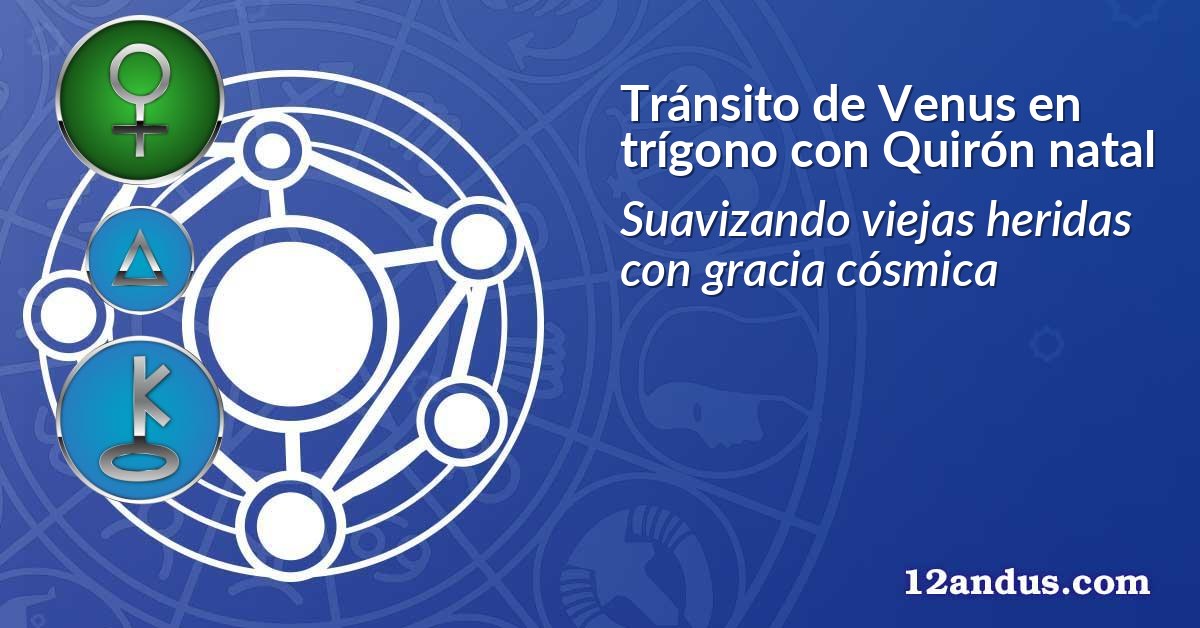 Tránsito de Venus en trígono con Quirón natal