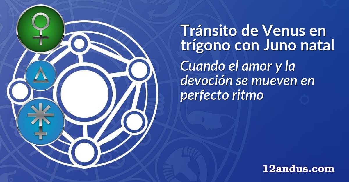 Tránsito de Venus en trígono con Juno natal