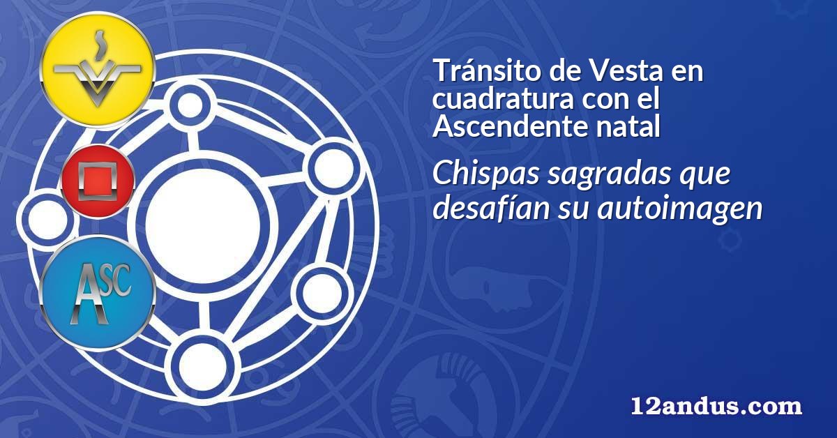 Tránsito de Vesta en cuadratura con el Ascendente natal