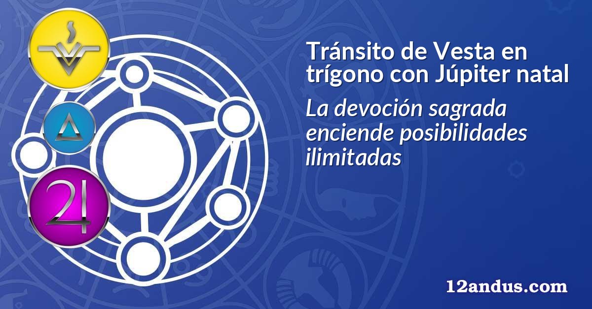Tránsito de Vesta en trígono con Júpiter natal