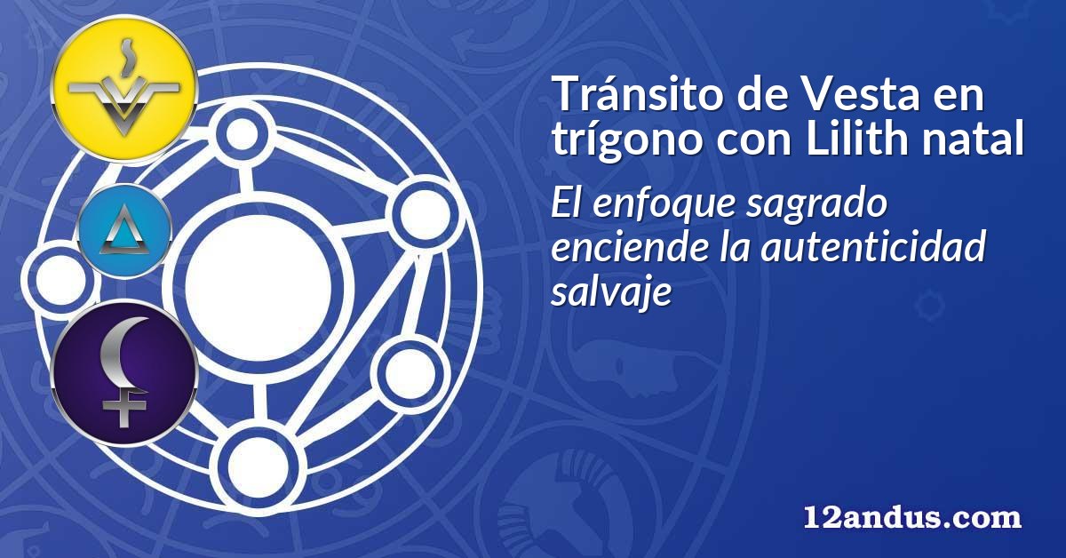 Tránsito de Vesta en trígono con Lilith natal