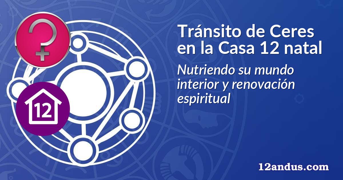 Tránsito de Ceres en la Casa 12 natal