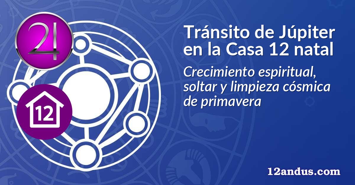 Tránsito de Júpiter en la Casa 12 natal