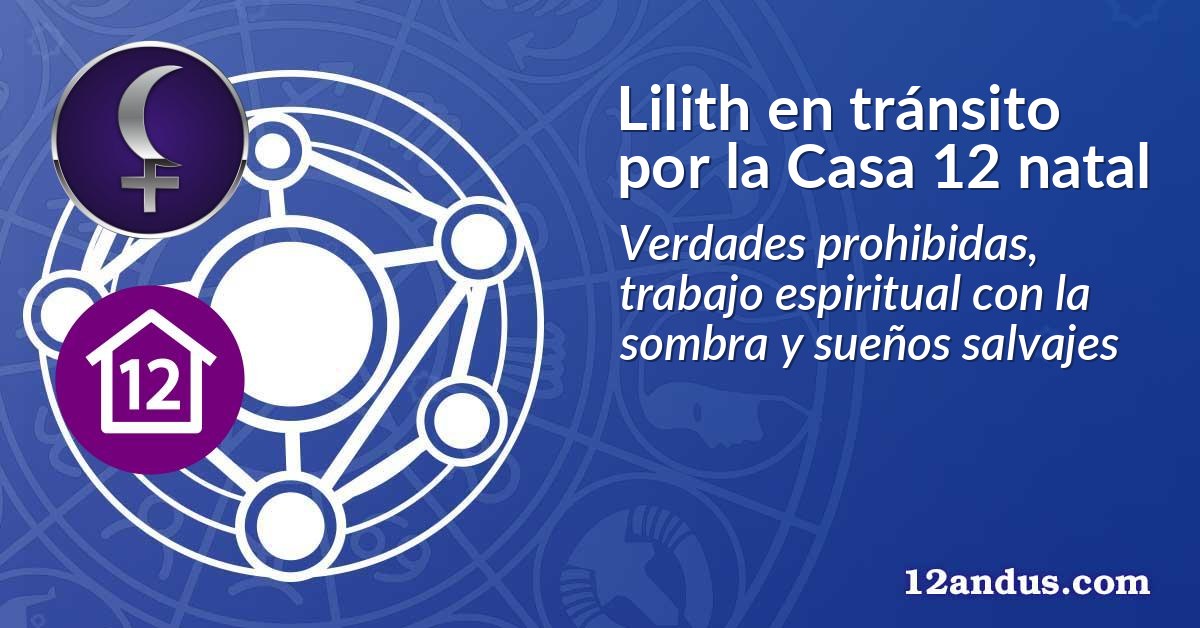 Lilith en tránsito por la Casa 12 natal