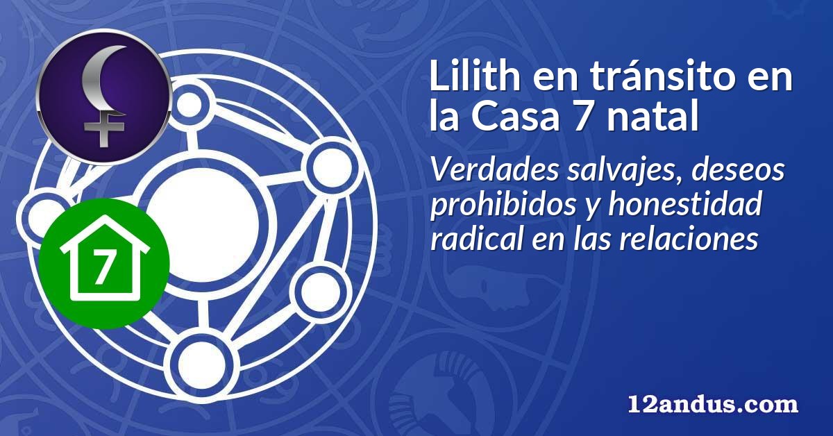 Lilith en tránsito en la Casa 7 natal