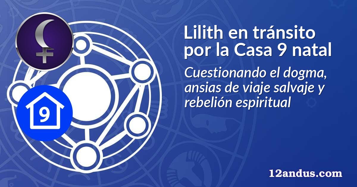 Lilith en tránsito por la Casa 9 natal