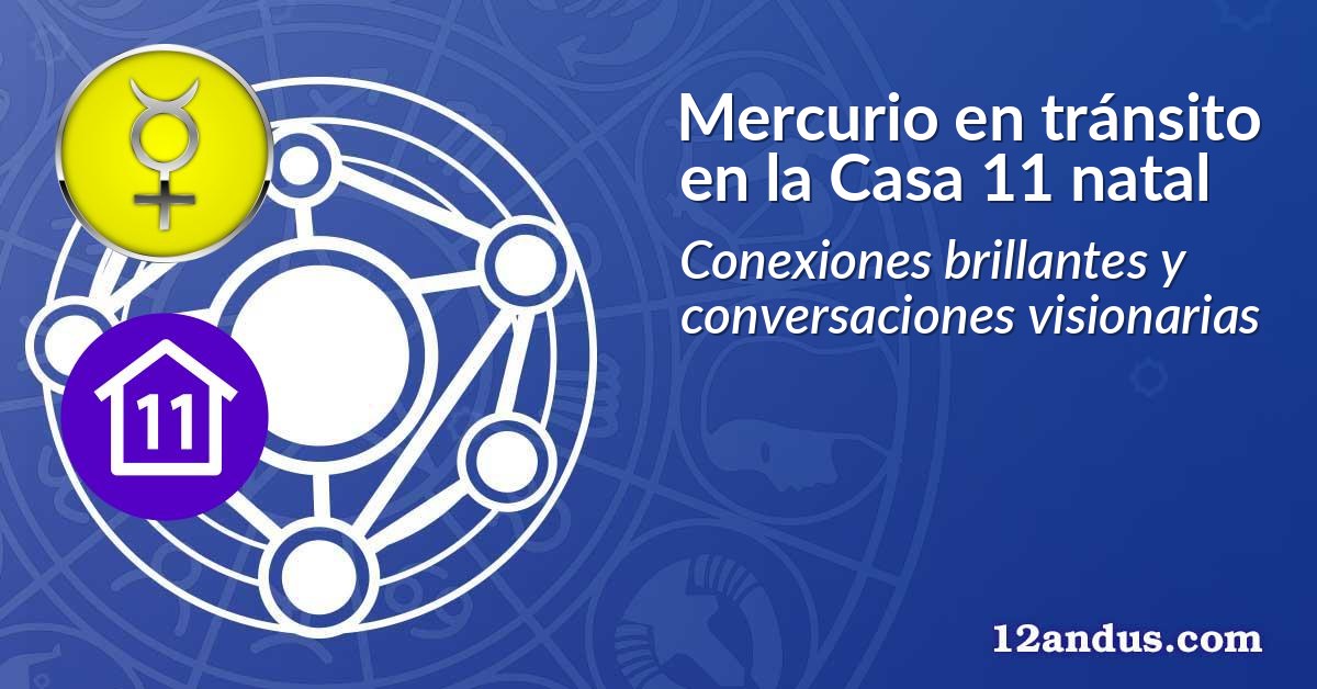 Mercurio en tránsito en la Casa 11 natal