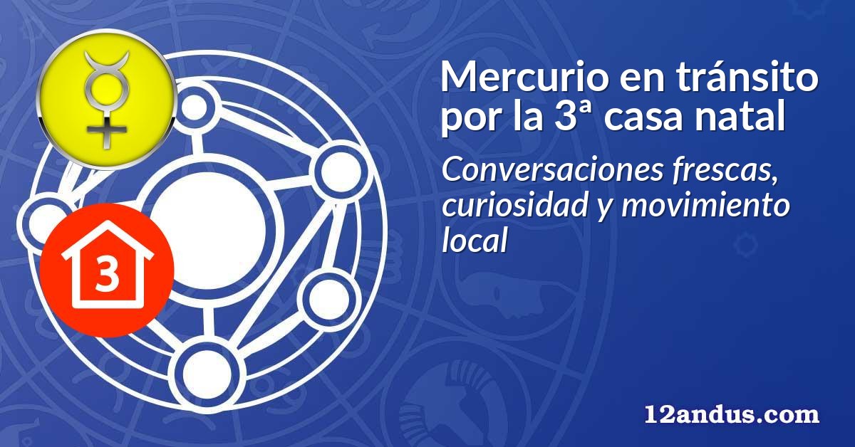 Mercurio en tránsito por la 3ª casa natal