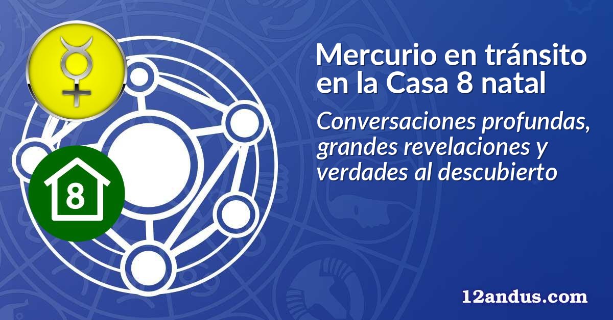 Mercurio en tránsito en la Casa 8 natal