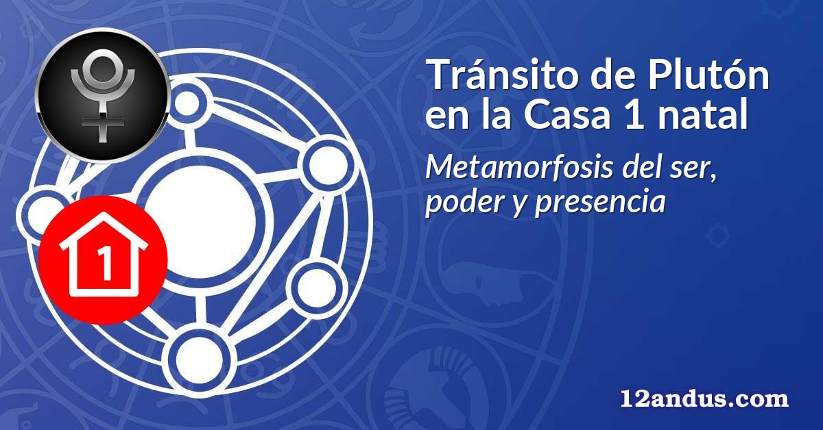 Tránsito de Plutón en la Casa 1 natal