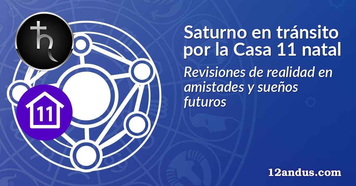 Saturno en tránsito por la Casa 11 natal