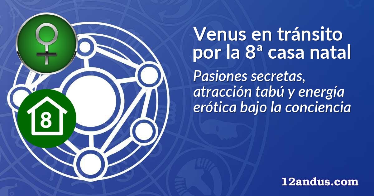 Venus en tránsito por la 8ª casa natal