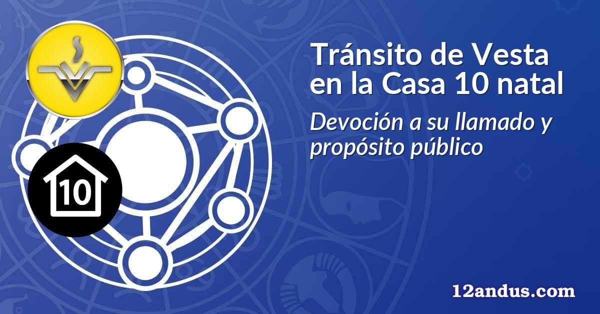 Tránsito de Vesta en la Casa 10 natal