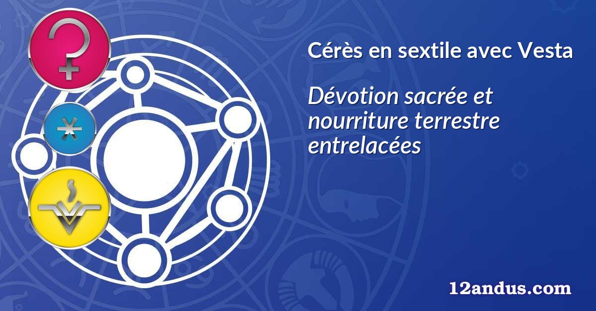 Cérès en sextile avec Vesta