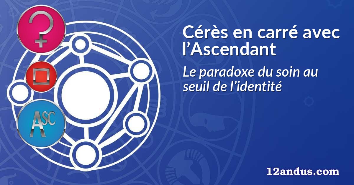 Cérès en carré avec l’Ascendant