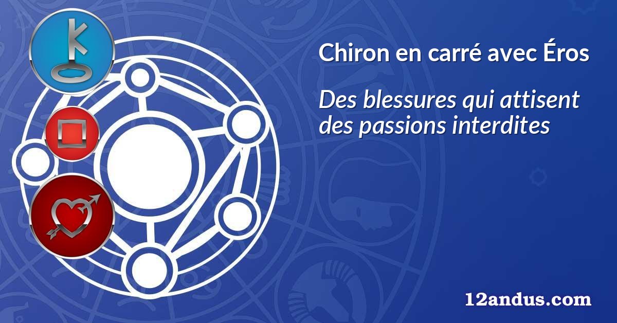 Chiron en carré avec Éros