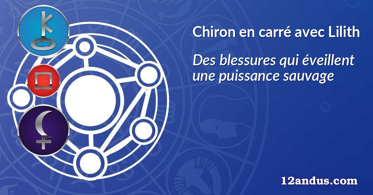 Chiron en carré avec Lilith