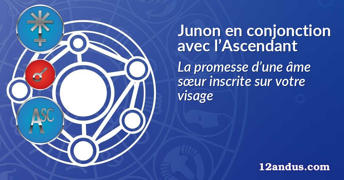 Junon en conjonction avec l’Ascendant