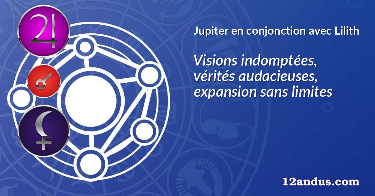 Jupiter en conjonction avec Lilith