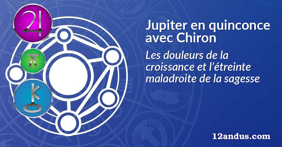 Jupiter en quinconce avec Chiron
