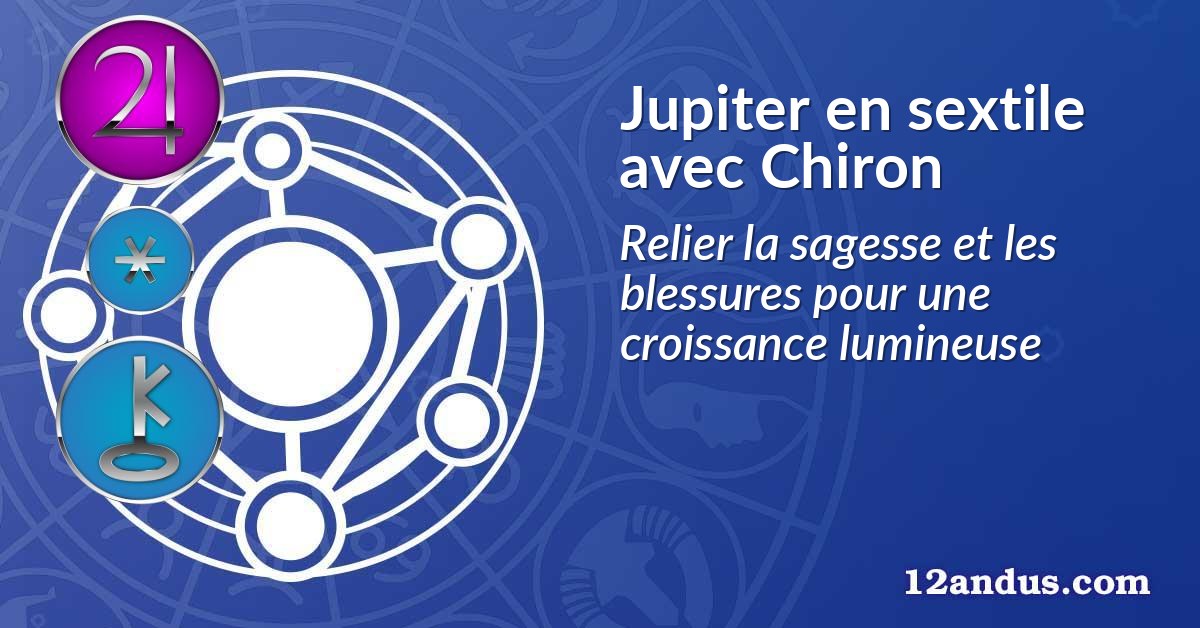 Jupiter en sextile avec Chiron