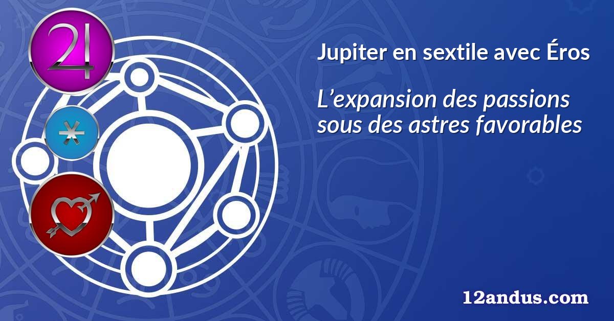 Jupiter en sextile avec Éros