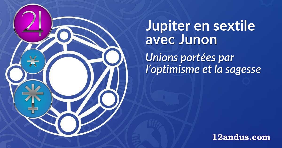 Jupiter en sextile avec Junon