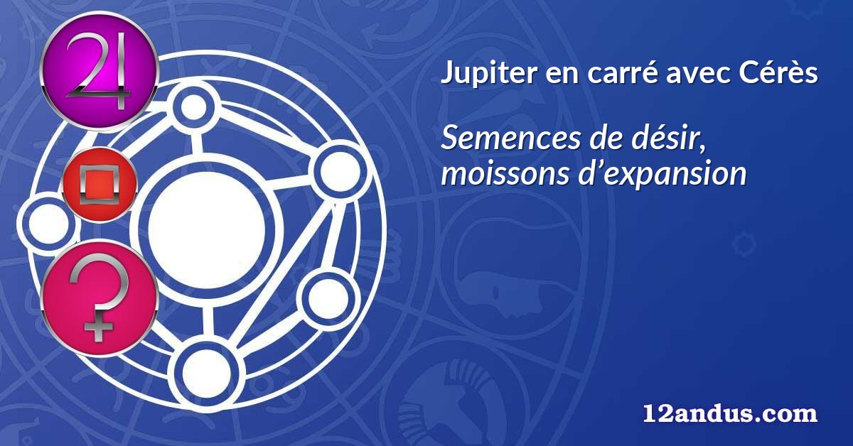 Jupiter en carré avec Cérès