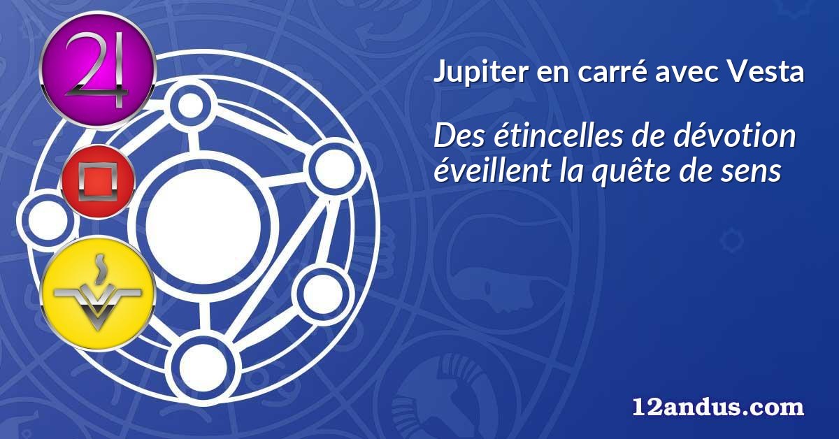 Jupiter en carré avec Vesta