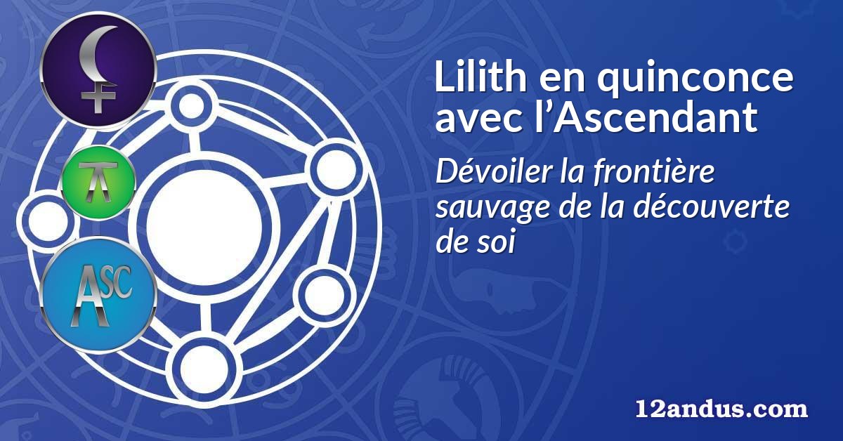 Lilith en quinconce avec l’Ascendant