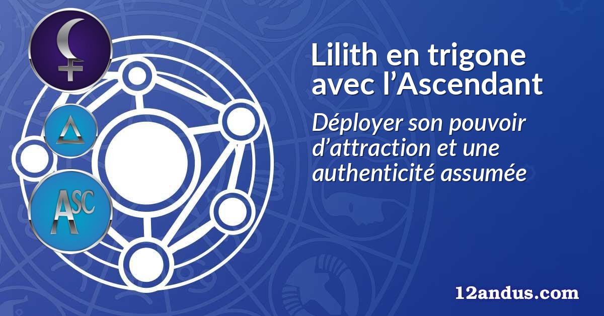 Lilith en trigone avec l’Ascendant