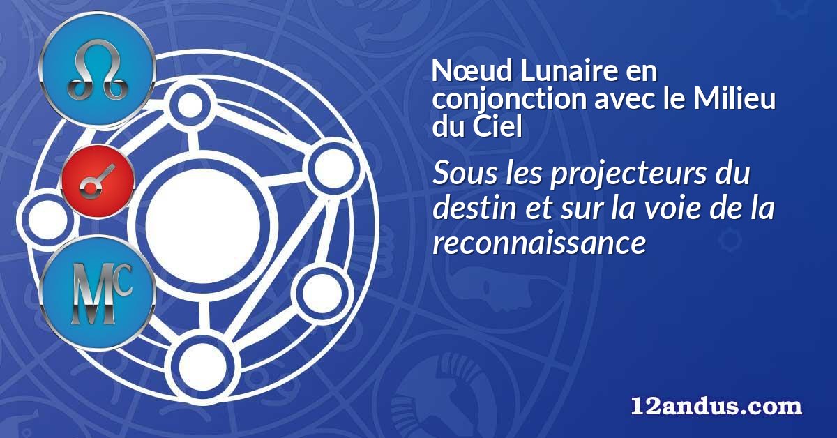 Nœud Lunaire en conjonction avec le Milieu du Ciel