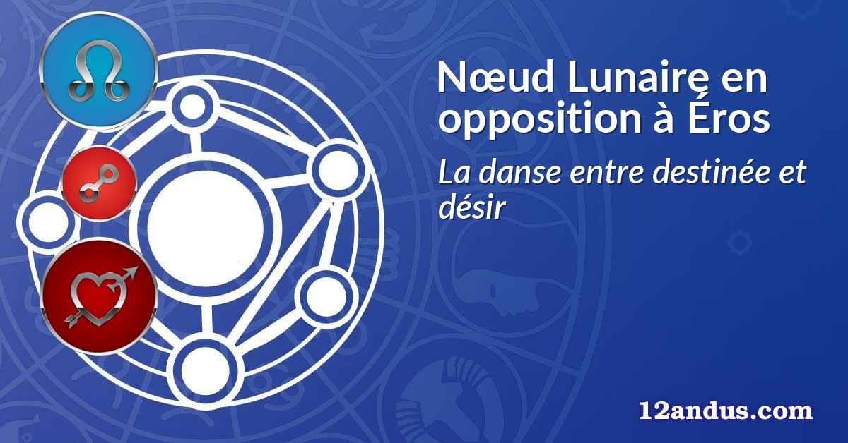 Nœud Lunaire en opposition à Éros