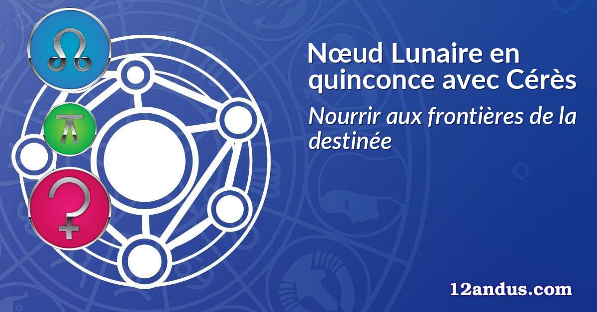 Nœud Lunaire en quinconce avec Cérès
