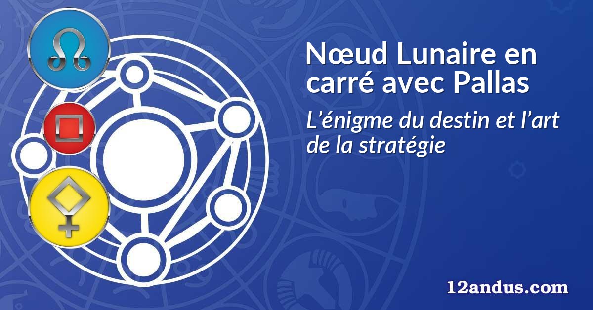 Nœud Lunaire en carré avec Pallas