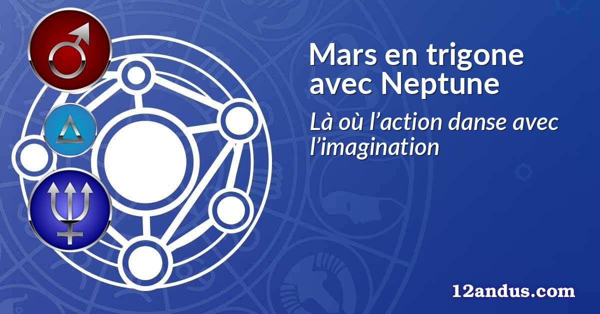 Mars en trigone avec Neptune