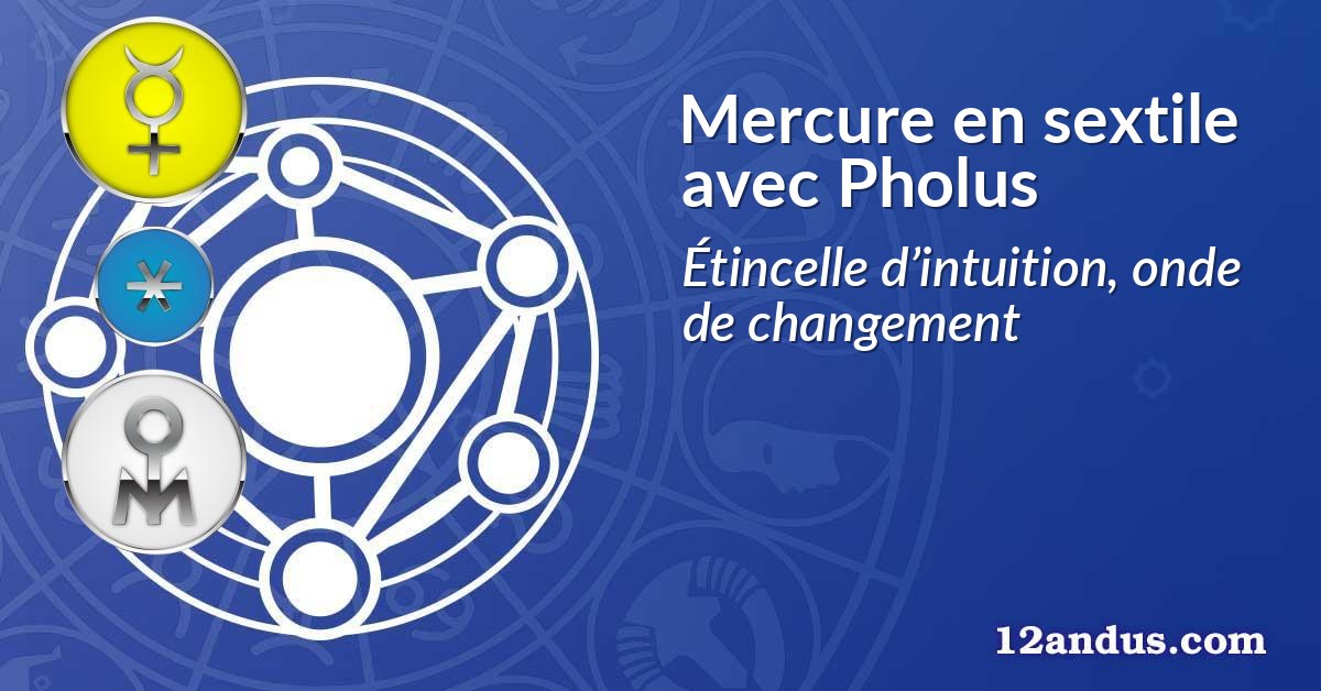 Mercure en sextile avec Pholus