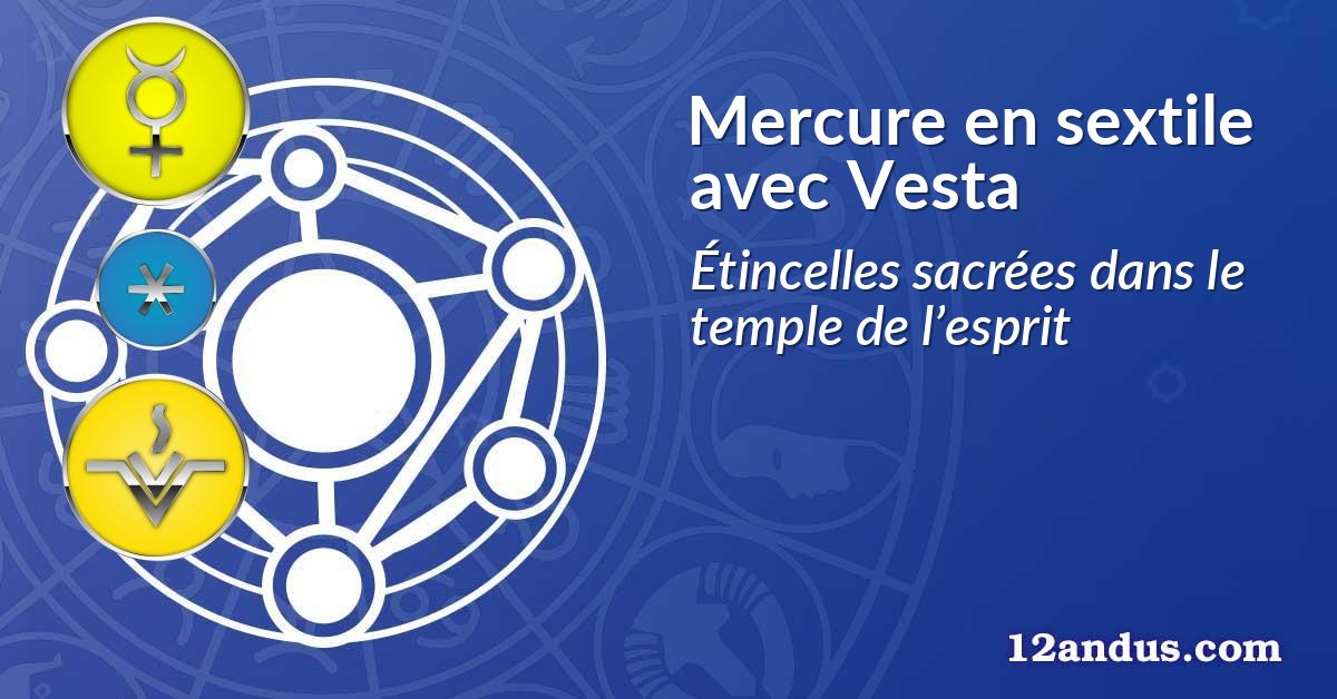 Mercure en sextile avec Vesta