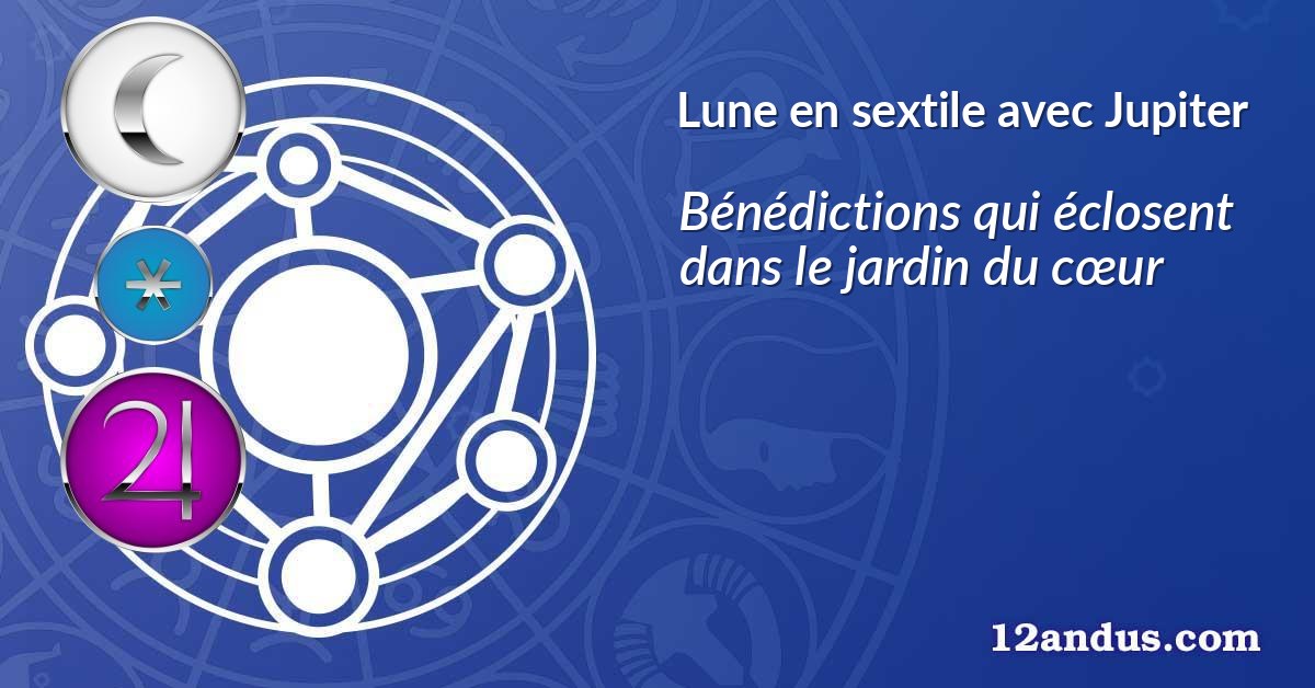Lune en sextile avec Jupiter