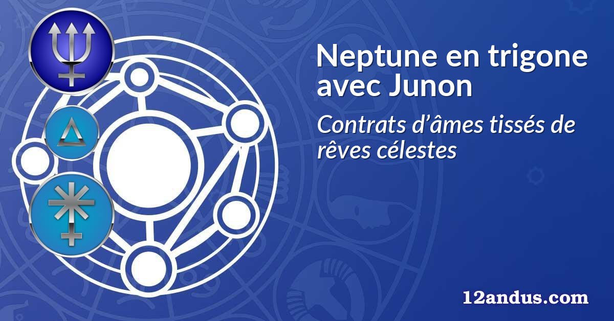 Neptune en trigone avec Junon