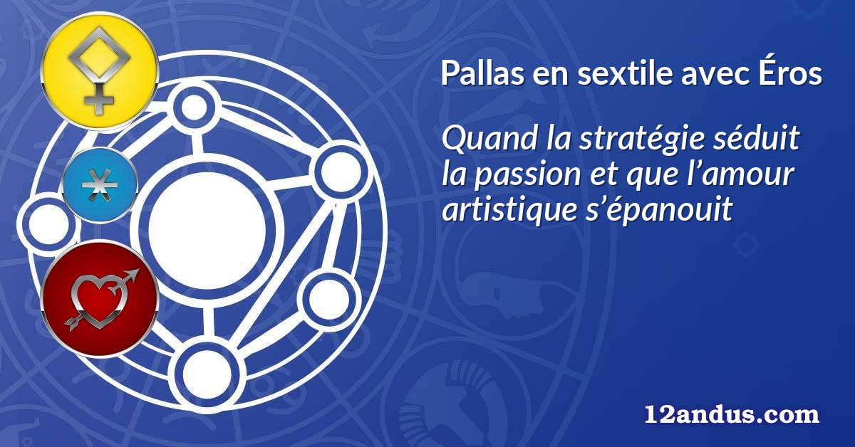 Pallas en sextile avec Éros