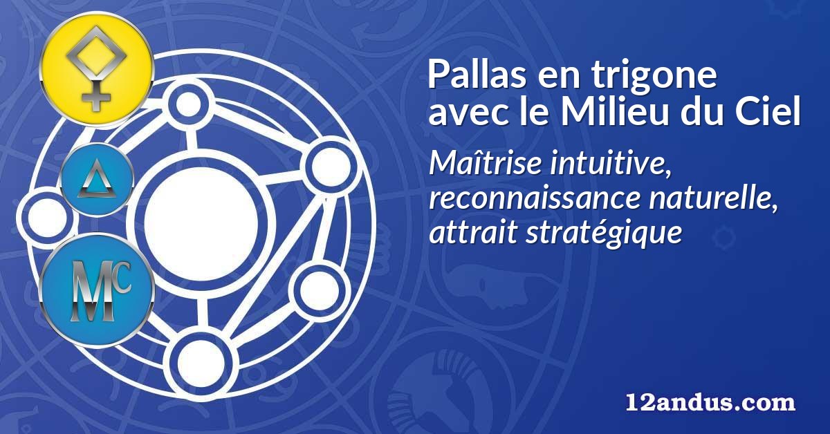 Pallas en trigone avec le Milieu du Ciel