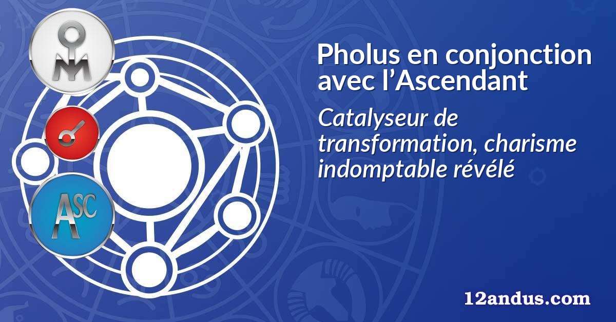 Pholus en conjonction avec l’Ascendant