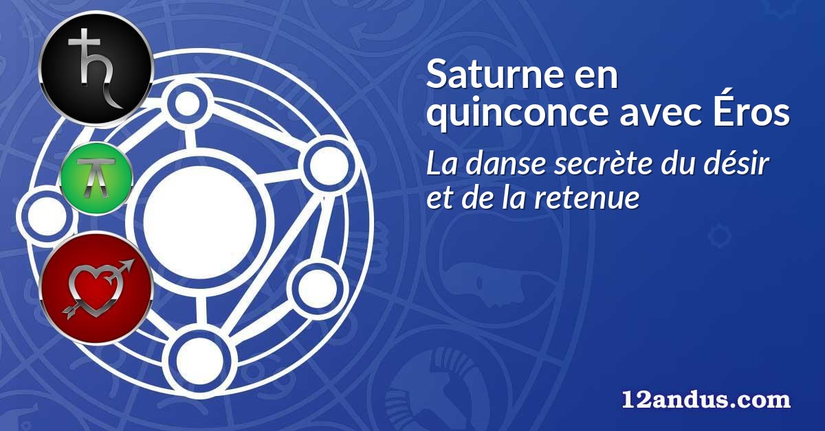 Saturne en quinconce avec Éros