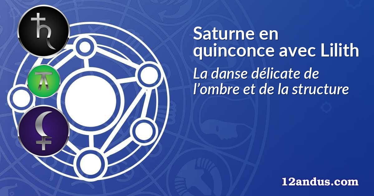 Saturne en quinconce avec Lilith