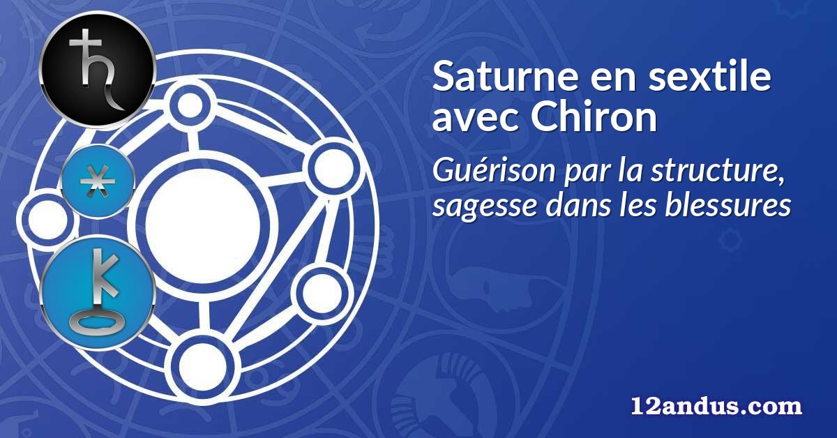 Saturne en sextile avec Chiron