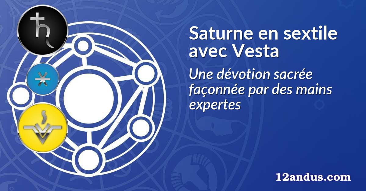 Saturne en sextile avec Vesta