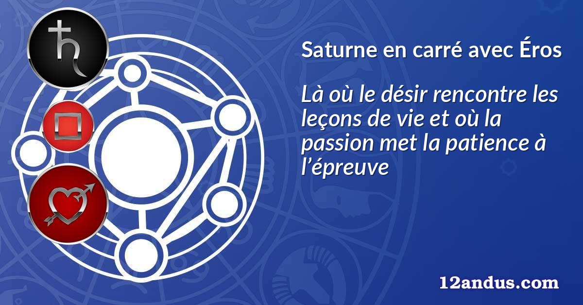 Saturne en carré avec Éros