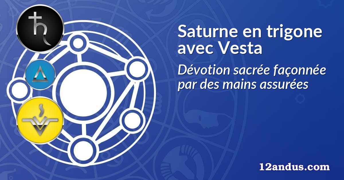 Saturne en trigone avec Vesta