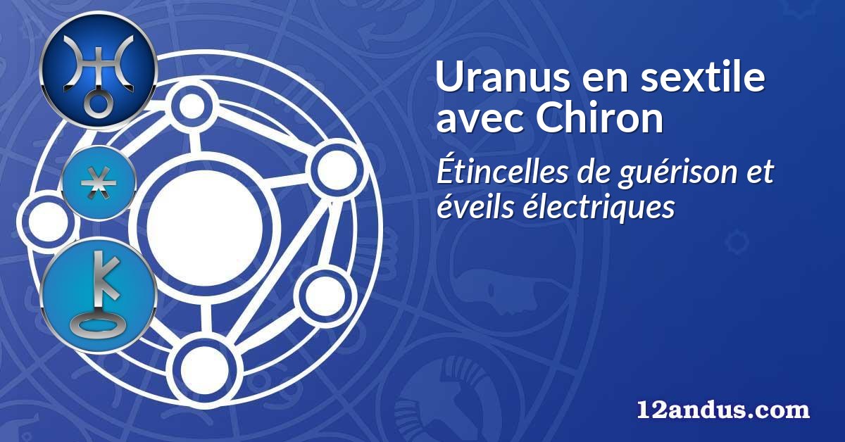 Uranus en sextile avec Chiron